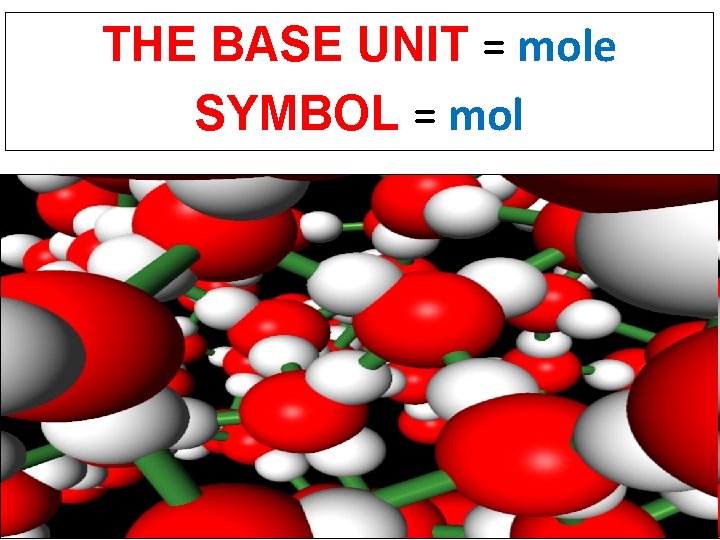 THE BASE UNIT = mole SYMBOL = mol 