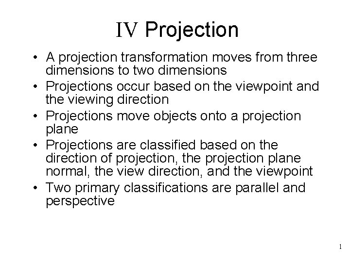 IV Projection • A projection transformation moves from three dimensions to two dimensions •