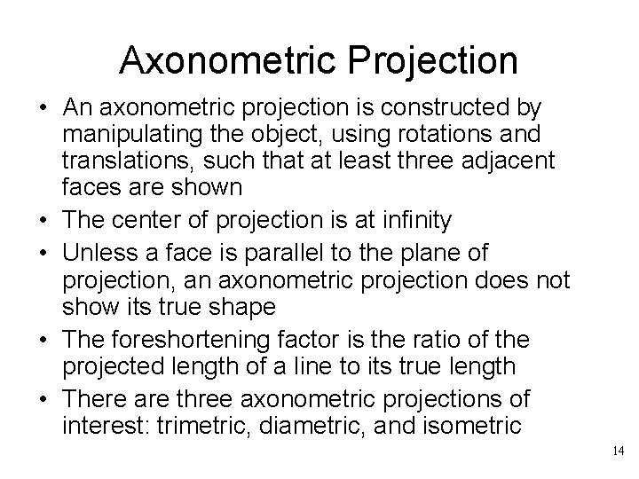 Axonometric Projection • An axonometric projection is constructed by manipulating the object, using rotations