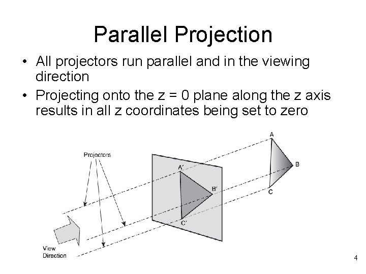 Parallel Projection • All projectors run parallel and in the viewing direction • Projecting