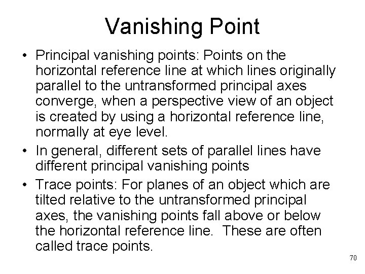 Vanishing Point • Principal vanishing points: Points on the horizontal reference line at which