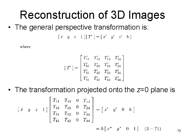 Reconstruction of 3 D Images • The general perspective transformation is: • The transformation