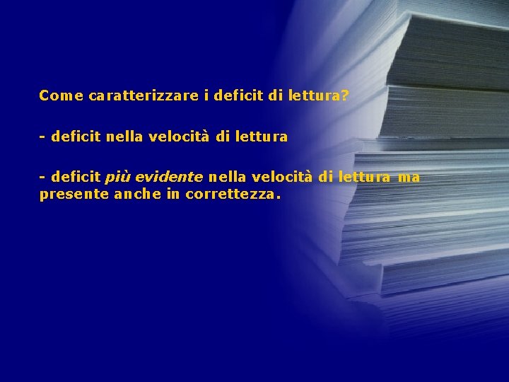 Come caratterizzare i deficit di lettura? - deficit nella velocità di lettura - deficit