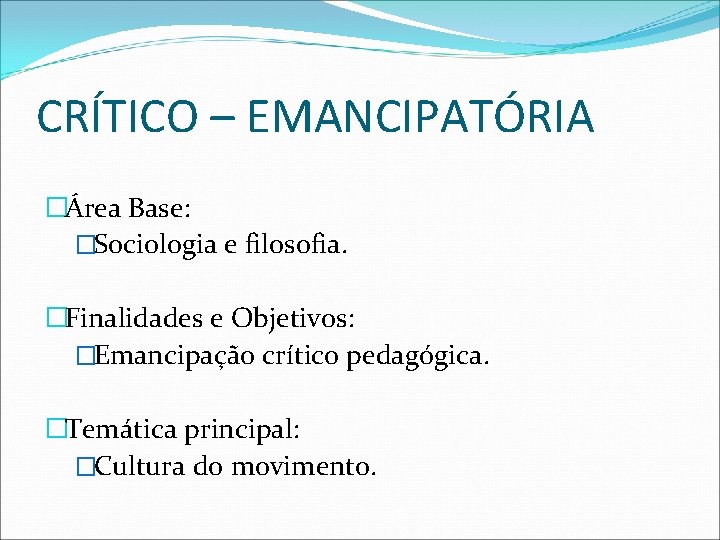 CRÍTICO – EMANCIPATÓRIA �Área Base: �Sociologia e filosofia. �Finalidades e Objetivos: �Emancipação crítico pedagógica.