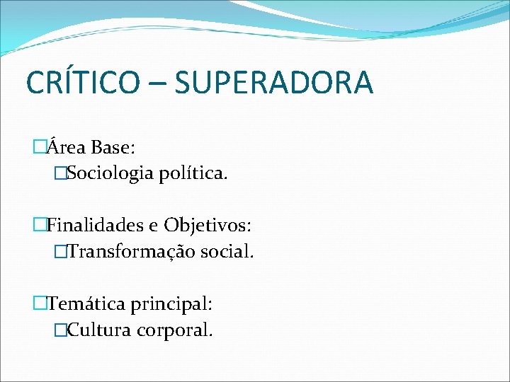 CRÍTICO – SUPERADORA �Área Base: �Sociologia política. �Finalidades e Objetivos: �Transformação social. �Temática principal:
