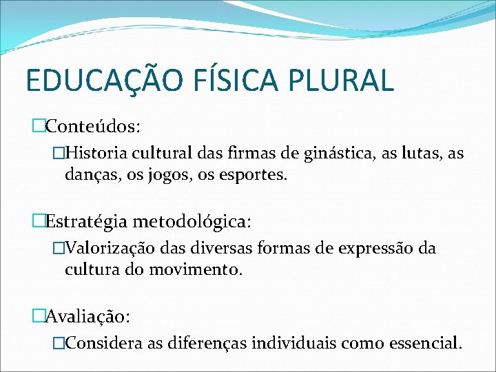 EDUCAÇÃO FÍSICA PLURAL �Conteúdos: �Historia cultural das firmas de ginástica, as lutas, as danças,