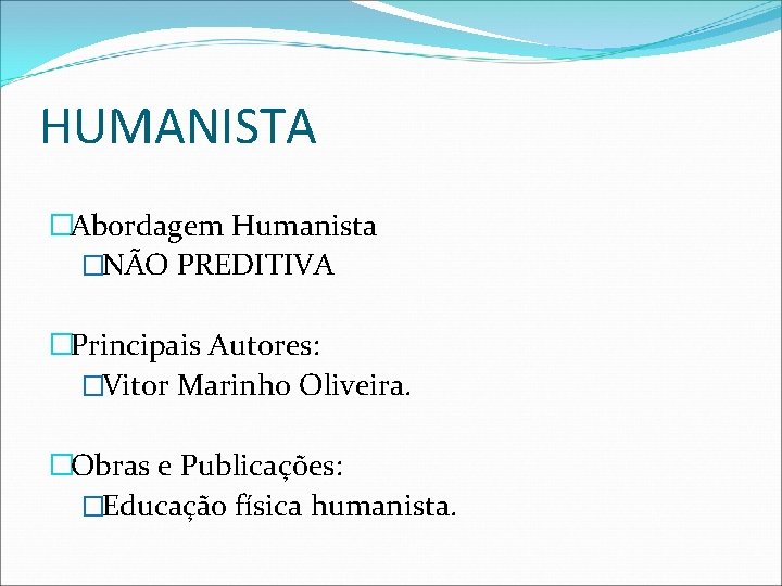HUMANISTA �Abordagem Humanista �NÃO PREDITIVA �Principais Autores: �Vitor Marinho Oliveira. �Obras e Publicações: �Educação