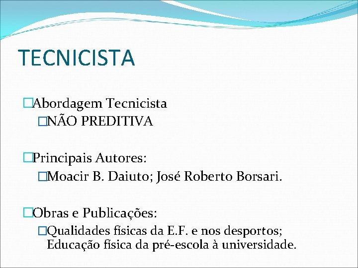 TECNICISTA �Abordagem Tecnicista �NÃO PREDITIVA �Principais Autores: �Moacir B. Daiuto; José Roberto Borsari. �Obras