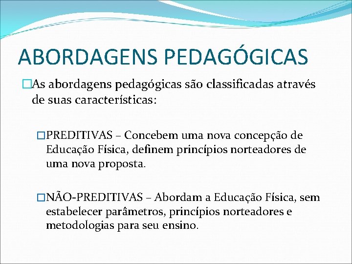 ABORDAGENS PEDAGÓGICAS �As abordagens pedagógicas são classificadas através de suas características: �PREDITIVAS – Concebem