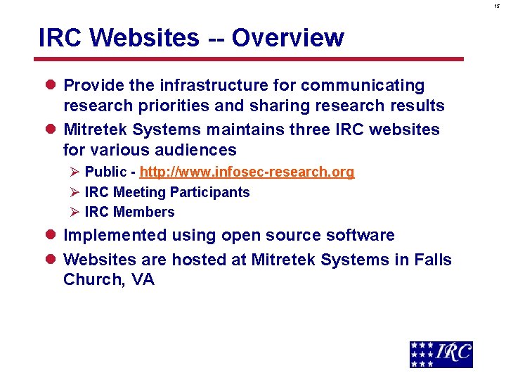 15 IRC Websites -- Overview l Provide the infrastructure for communicating research priorities and