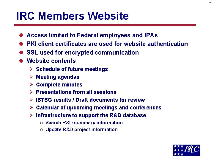 18 IRC Members Website l l Access limited to Federal employees and IPAs PKI