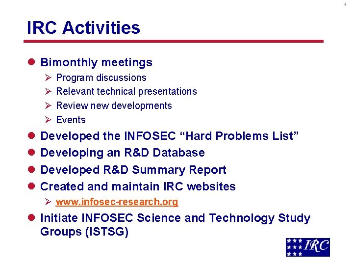 6 IRC Activities l Bimonthly meetings Ø Ø l l Program discussions Relevant technical