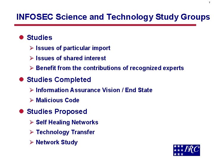 7 INFOSEC Science and Technology Study Groups l Studies Ø Issues of particular import