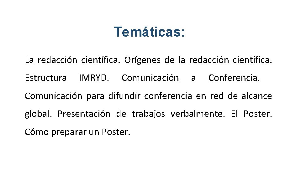 Temáticas: La redacción científica. Orígenes de la redacción científica. Estructura IMRYD. Comunicación a Conferencia.