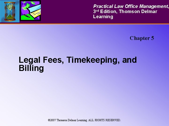 Practical Law Office Management, 3 rd Edition, Thomson Delmar Learning Chapter 5 Legal Fees,