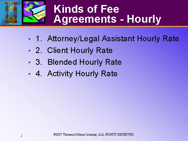 Kinds of Fee Agreements - Hourly 1. • 2. • 3. • 4. •