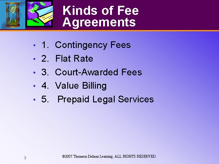 Kinds of Fee Agreements • • • 3 1. 2. 3. 4. 5. Contingency