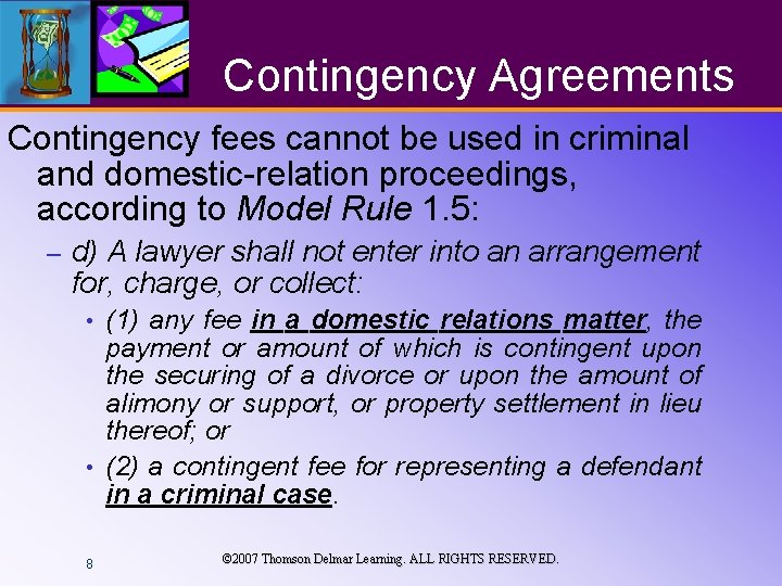 Contingency Agreements Contingency fees cannot be used in criminal and domestic-relation proceedings, according to