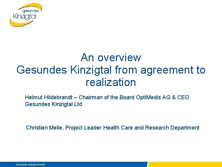 An overview Gesundes Kinzigtal from agreement to realization Helmut Hildebrandt – Chairman of the