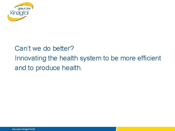 Can’t we do better? Innovating the health system to be more efficient and to