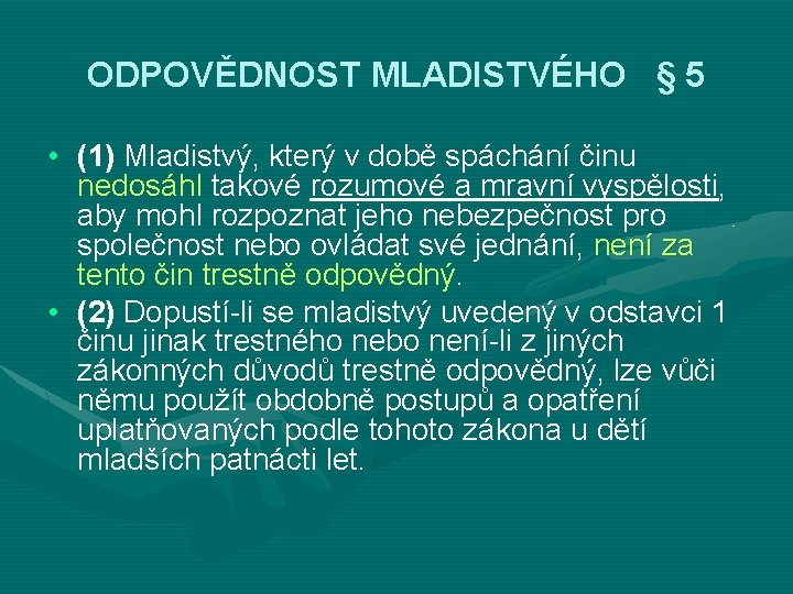 ODPOVĚDNOST MLADISTVÉHO § 5 • (1) Mladistvý, který v době spáchání činu nedosáhl takové