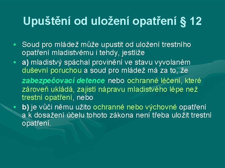 Upuštění od uložení opatření § 12 • Soud pro mládež může upustit od uložení