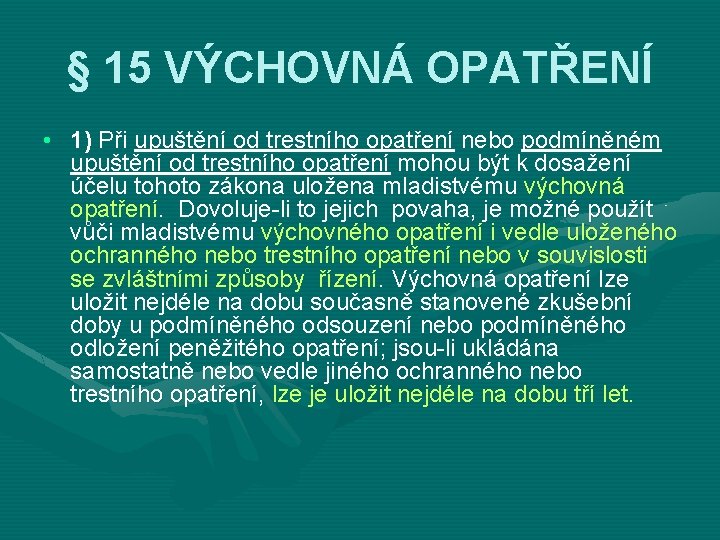 § 15 VÝCHOVNÁ OPATŘENÍ • 1) Při upuštění od trestního opatření nebo podmíněném upuštění