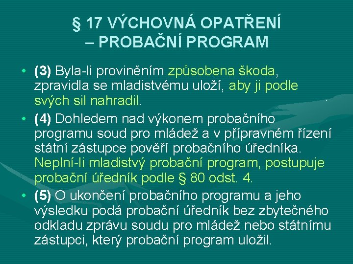 § 17 VÝCHOVNÁ OPATŘENÍ – PROBAČNÍ PROGRAM • (3) Byla-li proviněním způsobena škoda, zpravidla