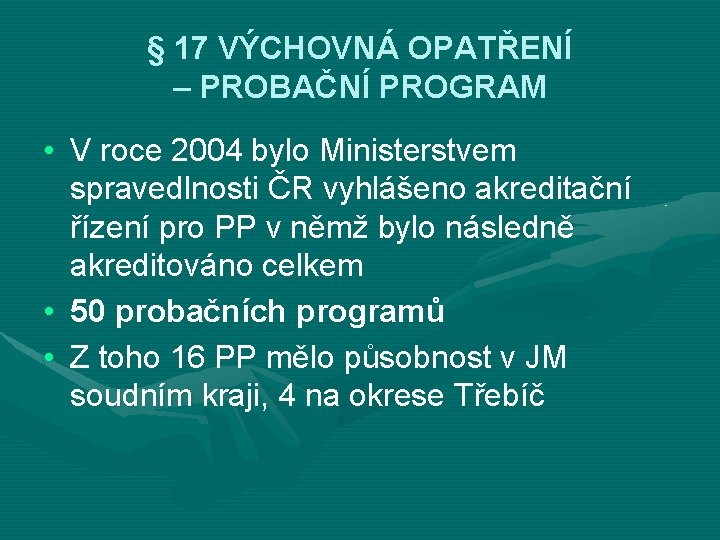 § 17 VÝCHOVNÁ OPATŘENÍ – PROBAČNÍ PROGRAM • V roce 2004 bylo Ministerstvem spravedlnosti