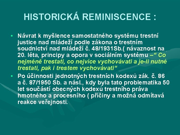 HISTORICKÁ REMINISCENCE : • Návrat k myšlence samostatného systému trestní justice nad mládeží podle