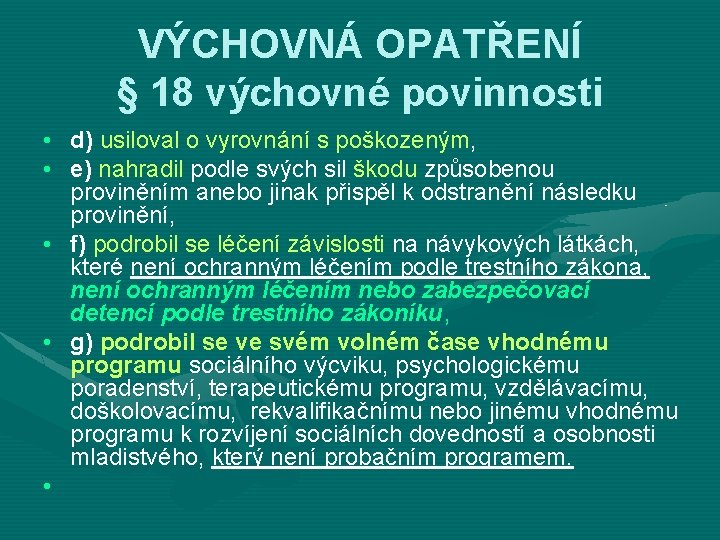 VÝCHOVNÁ OPATŘENÍ § 18 výchovné povinnosti • d) usiloval o vyrovnání s poškozeným, •