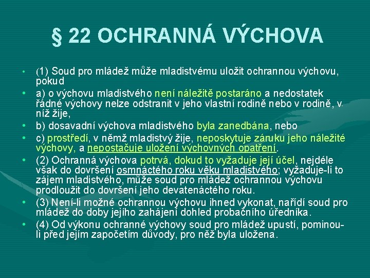 § 22 OCHRANNÁ VÝCHOVA • • (1) Soud pro mládež může mladistvému uložit ochrannou