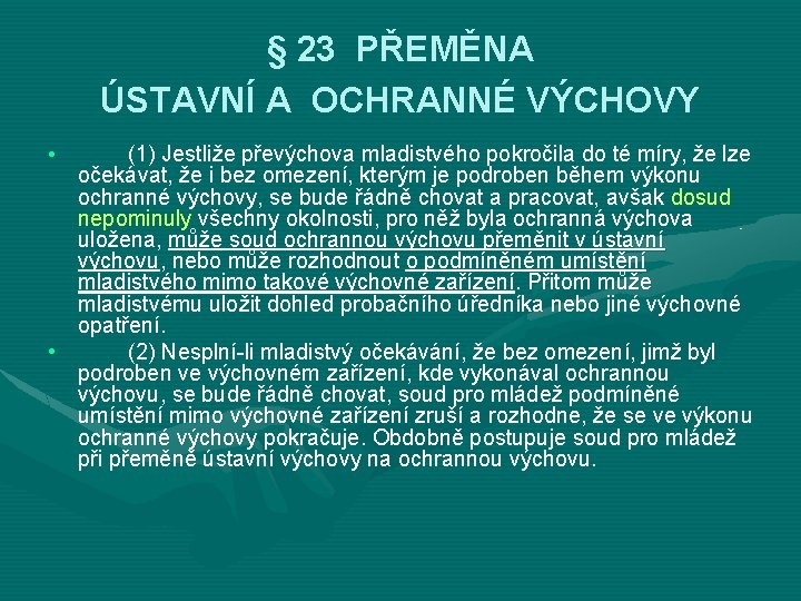 § 23 PŘEMĚNA ÚSTAVNÍ A OCHRANNÉ VÝCHOVY • (1) Jestliže převýchova mladistvého pokročila do