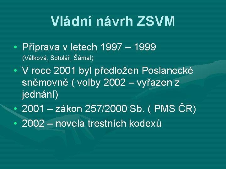 Vládní návrh ZSVM • Příprava v letech 1997 – 1999 (Válková, Sotolář, Šámal) •