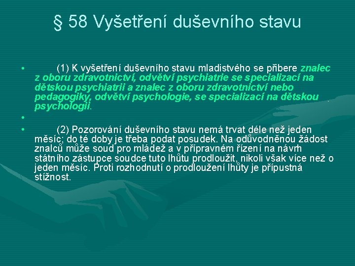 § 58 Vyšetření duševního stavu • (1) K vyšetření duševního stavu mladistvého se přibere