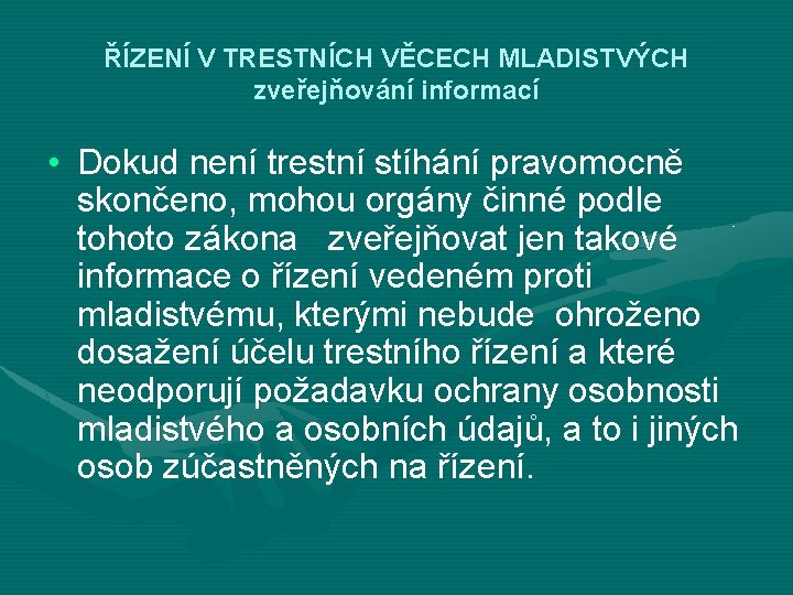 ŘÍZENÍ V TRESTNÍCH VĚCECH MLADISTVÝCH zveřejňování informací • Dokud není trestní stíhání pravomocně skončeno,