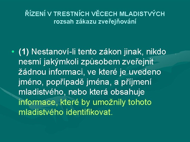 ŘÍZENÍ V TRESTNÍCH VĚCECH MLADISTVÝCH rozsah zákazu zveřejňování • (1) Nestanoví-li tento zákon jinak,