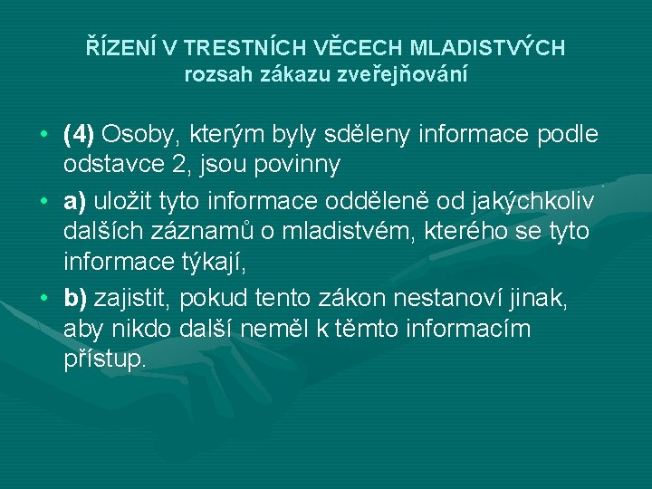 ŘÍZENÍ V TRESTNÍCH VĚCECH MLADISTVÝCH rozsah zákazu zveřejňování • (4) Osoby, kterým byly sděleny