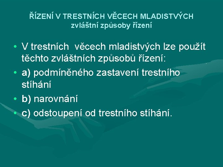 ŘÍZENÍ V TRESTNÍCH VĚCECH MLADISTVÝCH zvláštní způsoby řízení • V trestních věcech mladistvých lze