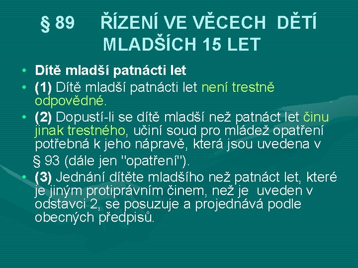 § 89 ŘÍZENÍ VE VĚCECH DĚTÍ MLADŠÍCH 15 LET • Dítě mladší patnácti let