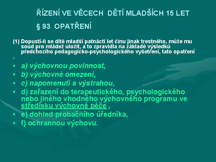 ŘÍZENÍ VE VĚCECH DĚTÍ MLADŠÍCH 15 LET § 93 OPATŘENÍ (1) Dopustí-li se dítě