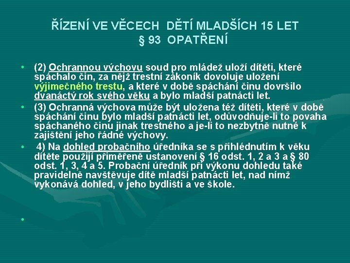 ŘÍZENÍ VE VĚCECH DĚTÍ MLADŠÍCH 15 LET § 93 OPATŘENÍ • (2) Ochrannou výchovu