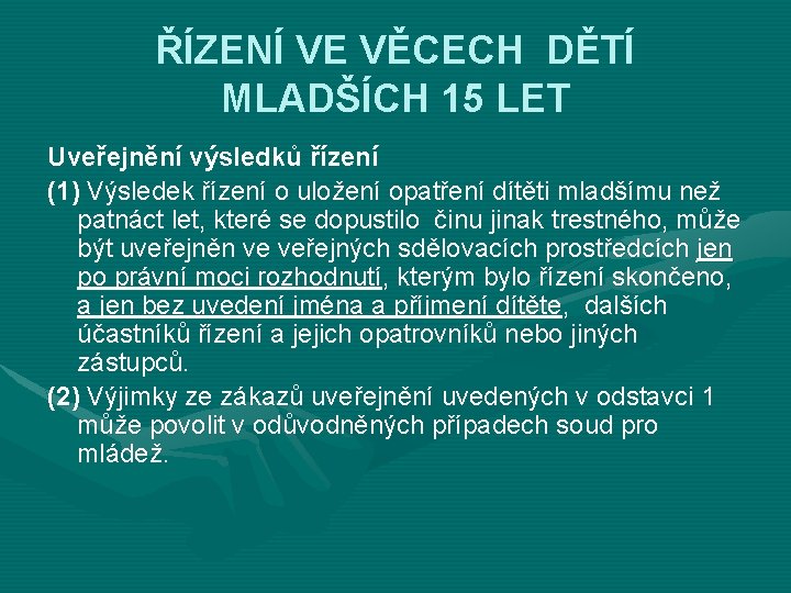 ŘÍZENÍ VE VĚCECH DĚTÍ MLADŠÍCH 15 LET Uveřejnění výsledků řízení (1) Výsledek řízení o