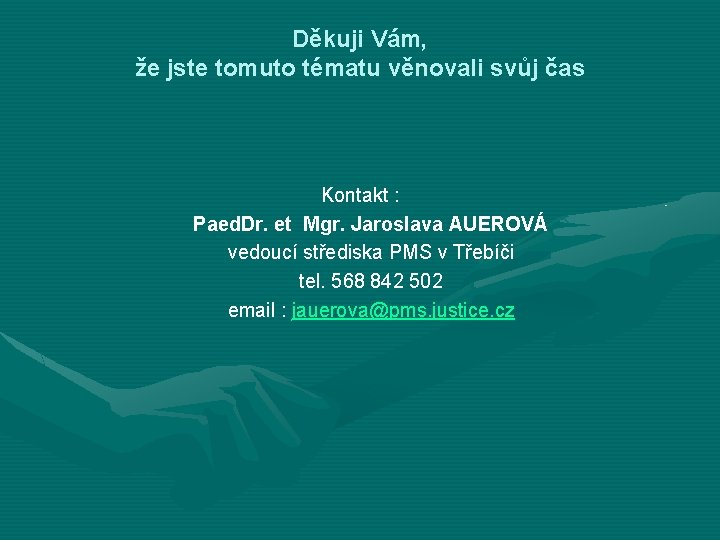 Děkuji Vám, že jste tomuto tématu věnovali svůj čas Kontakt : Paed. Dr. et