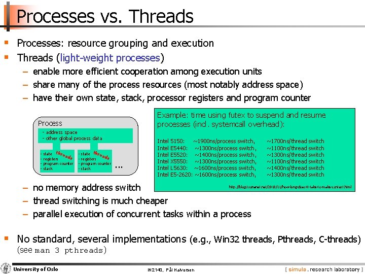 Processes vs. Threads § Processes: resource grouping and execution § Threads (light-weight processes) −