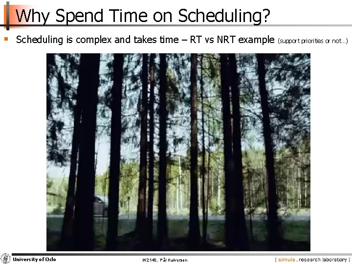 Why Spend Time on Scheduling? § Scheduling is complex and takes time – RT