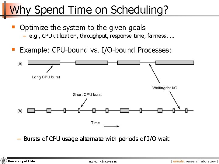 Why Spend Time on Scheduling? § Optimize the system to the given goals −