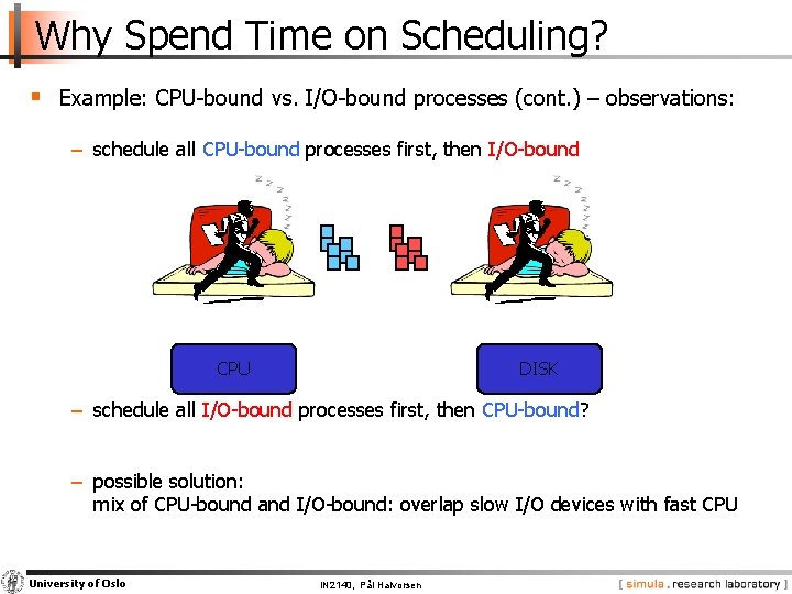 Why Spend Time on Scheduling? § Example: CPU-bound vs. I/O-bound processes (cont. ) –
