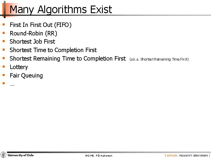 Many Algorithms Exist § § § § First In First Out (FIFO) Round-Robin (RR)