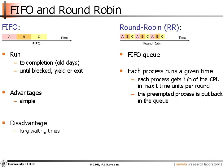 FIFO and Round Robin FIFO: Round-Robin (RR): § Run § FIFO queue − to